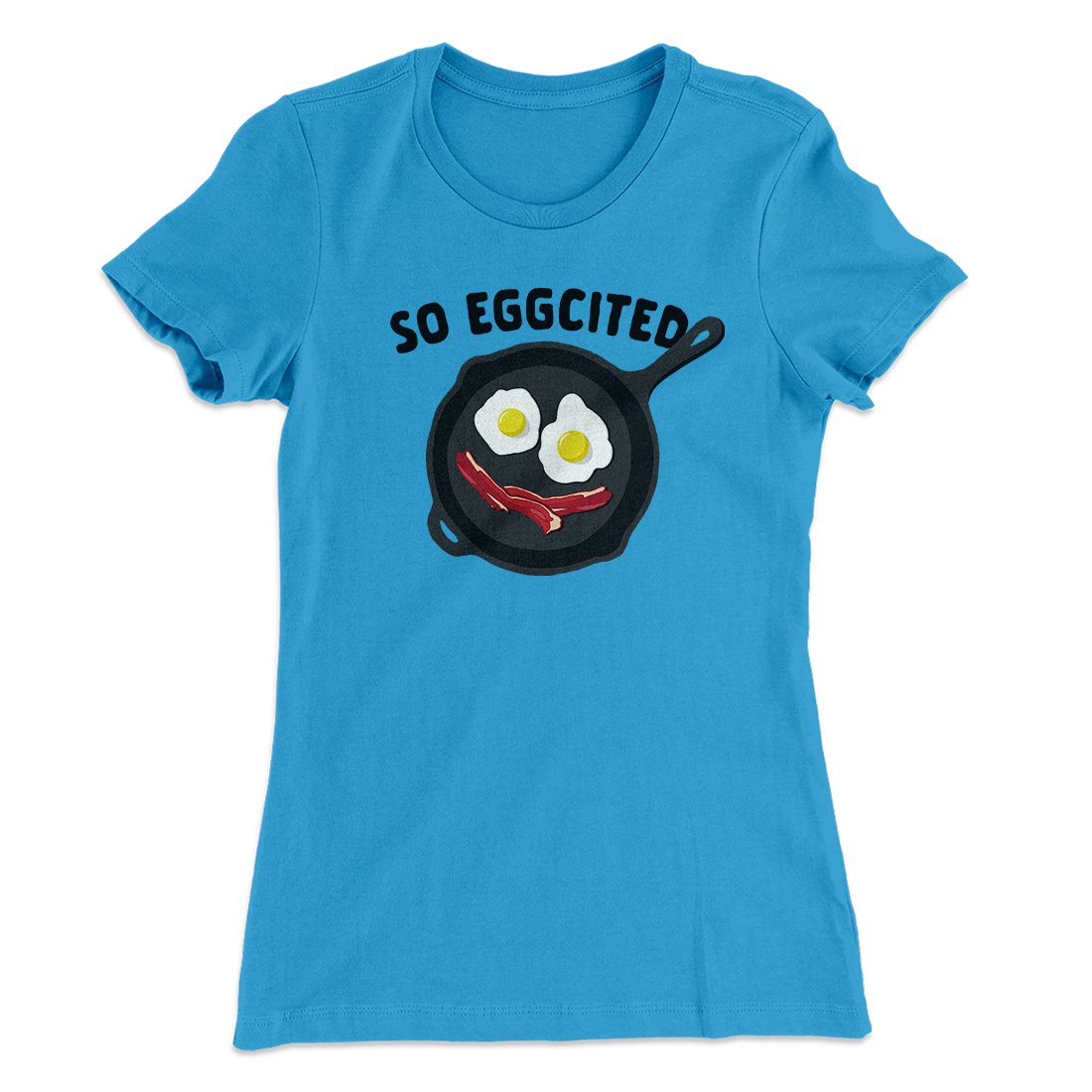 So Eggcited Funny Women's T-Shirt | Funny Shirt from Famous In Real Life