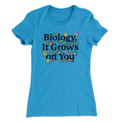 Biology: It Grows On You Women's T-Shirt Turquoise | Funny Shirt from Famous In Real Life