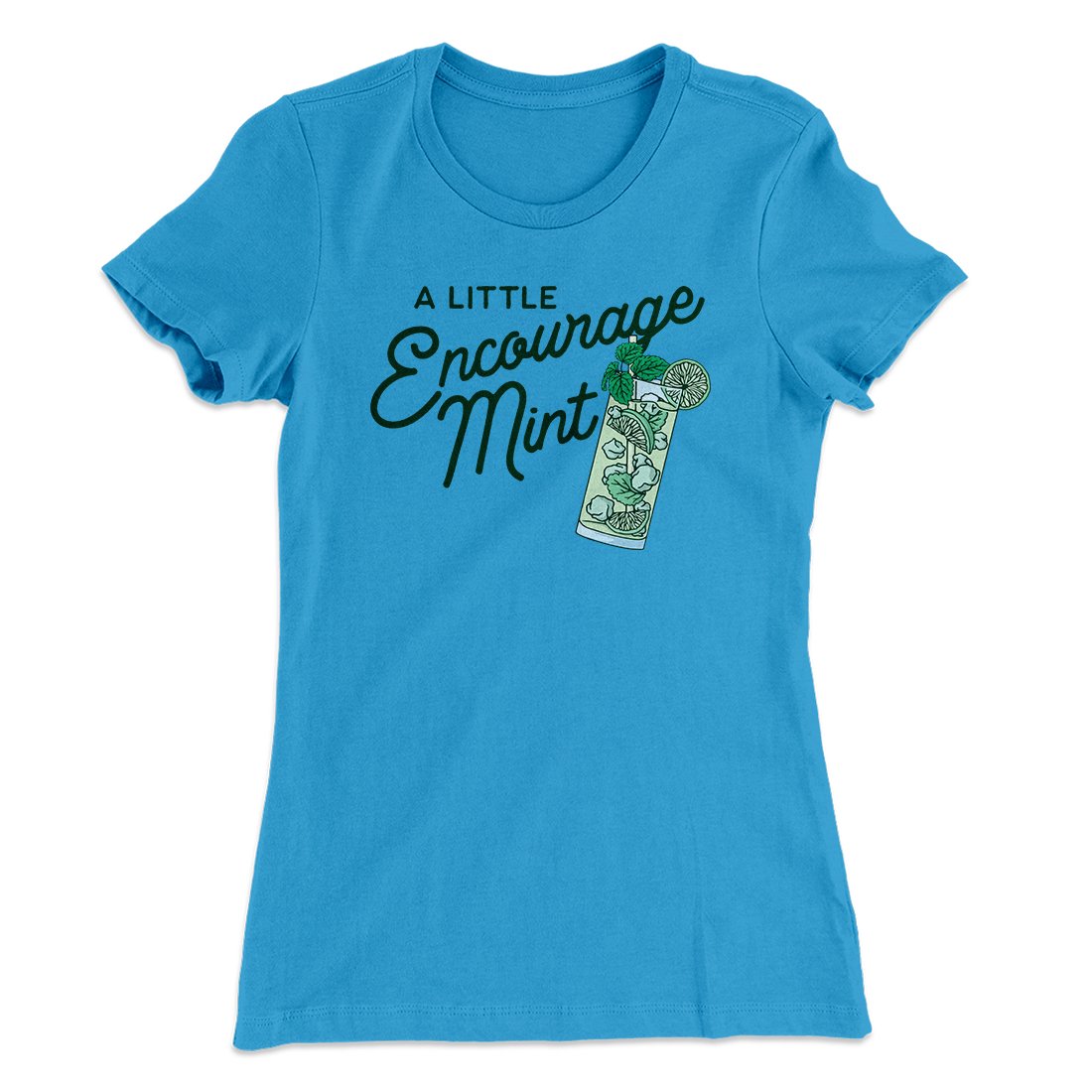 A Little Encourage-Mint Women's T-Shirt | Funny Shirt from Famous In Real Life