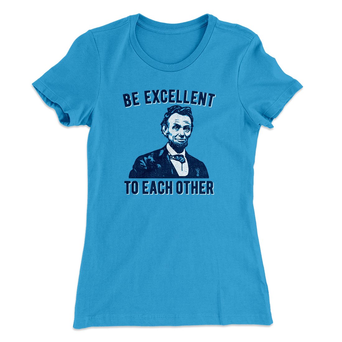 Be Excellent To Each Other Women's T-Shirt Turquoise | Funny Shirt from Famous In Real Life