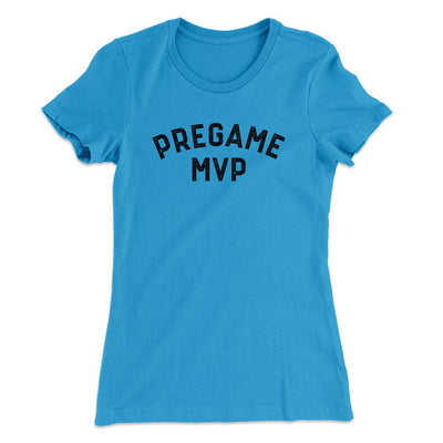Pregame MVP Funny Women's T-Shirt Turquoise | Funny Shirt from Famous In Real Life