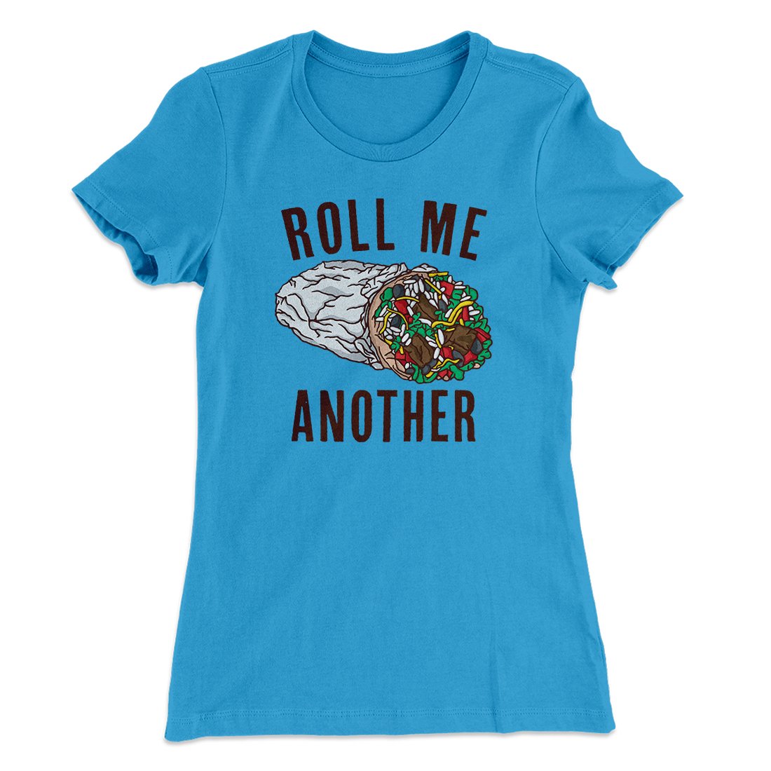Roll Me Another Funny Women's T-Shirt | Funny Shirt from Famous In Real Life