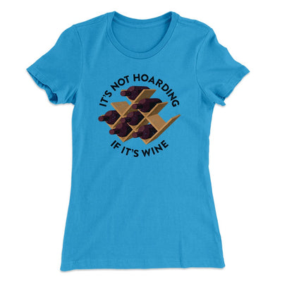 It's Not Hoarding If It's Wine Women's T-Shirt Turquoise | Funny Shirt from Famous In Real Life