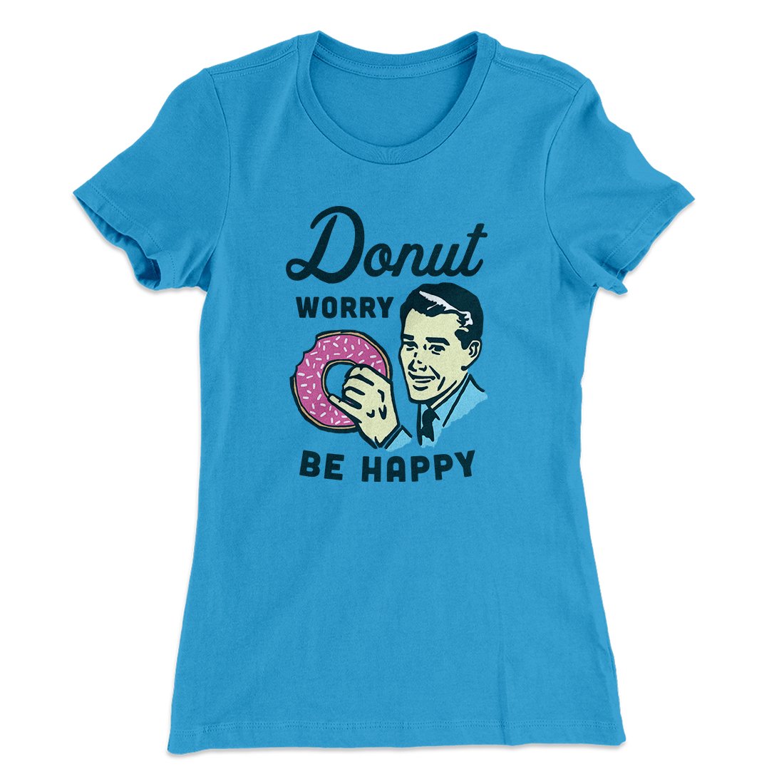 Donut Worry Be Happy Women's T-Shirt | Funny Shirt from Famous In Real Life