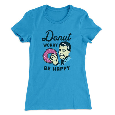 Donut Worry Be Happy Women's T-Shirt Turquoise | Funny Shirt from Famous In Real Life