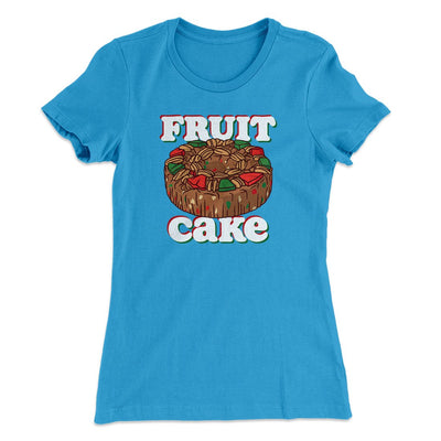 Fruitcake Women's T-Shirt Turquoise | Funny Shirt from Famous In Real Life