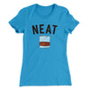 Whiskey- Neat Women's T-Shirt Turquoise | Funny Shirt from Famous In Real Life
