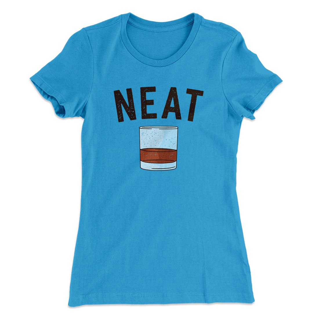 Whiskey- Neat Women's T-Shirt | Funny Shirt from Famous In Real Life