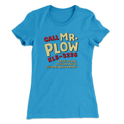 Mr. Plow Women's T-Shirt Turquoise | Funny Shirt from Famous In Real Life