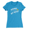 Doing My Best Funny Women's T-Shirt Turquoise | Funny Shirt from Famous In Real Life