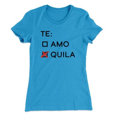 Te Amo or Tequila Women's T-Shirt Turquoise | Funny Shirt from Famous In Real Life