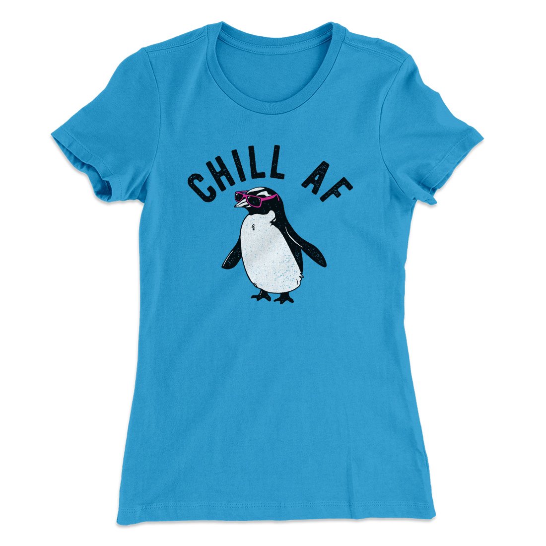 Chill AF Women's T-Shirt Turquoise | Funny Shirt from Famous In Real Life