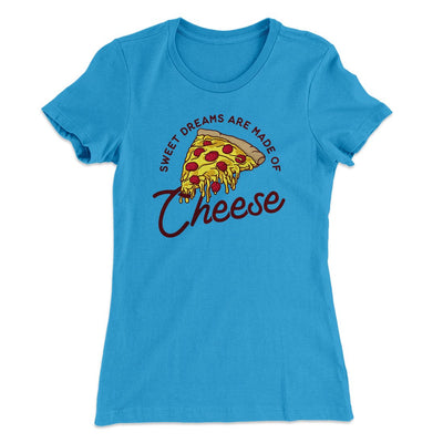 Sweet Dreams Are Made Of Cheese Women's T-Shirt Turquoise | Funny Shirt from Famous In Real Life
