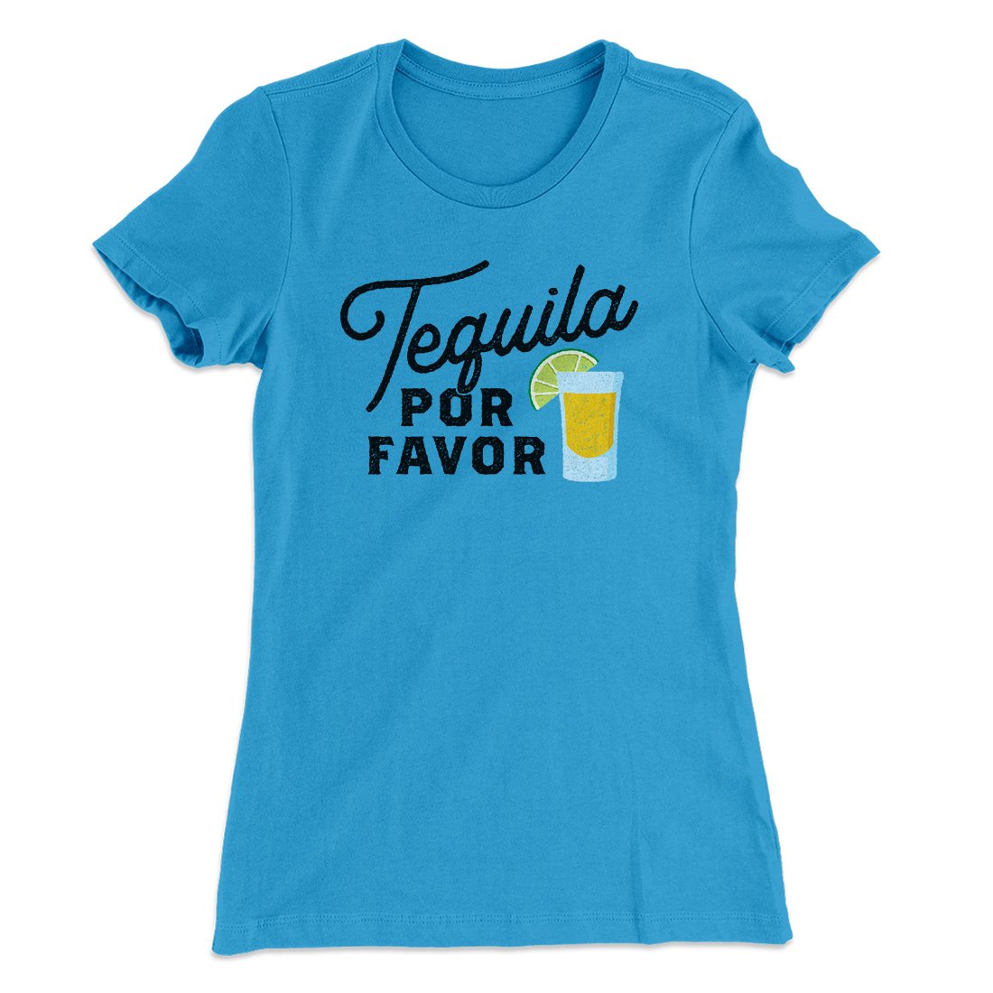 Tequila, Por Favor Women's T-Shirt Turquoise | Funny Shirt from Famous In Real Life