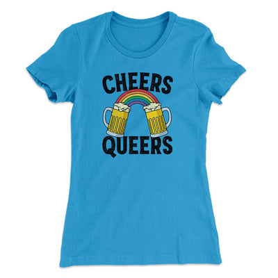 Cheers Queers Women's T-Shirt Turquoise | Funny Shirt from Famous In Real Life