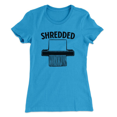 Shredded Funny Women's T-Shirt Turquoise | Funny Shirt from Famous In Real Life