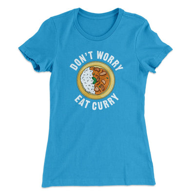 Don't Worry Eat Curry Women's T-Shirt Turquoise | Funny Shirt from Famous In Real Life