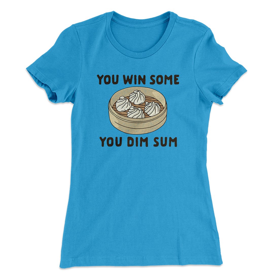 You Win Some, You Dim Sum Women's T-Shirt | Funny Shirt from Famous In Real Life