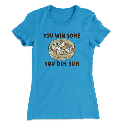 You Win Some, You Dim Sum Women's T-Shirt Turquoise | Funny Shirt from Famous In Real Life