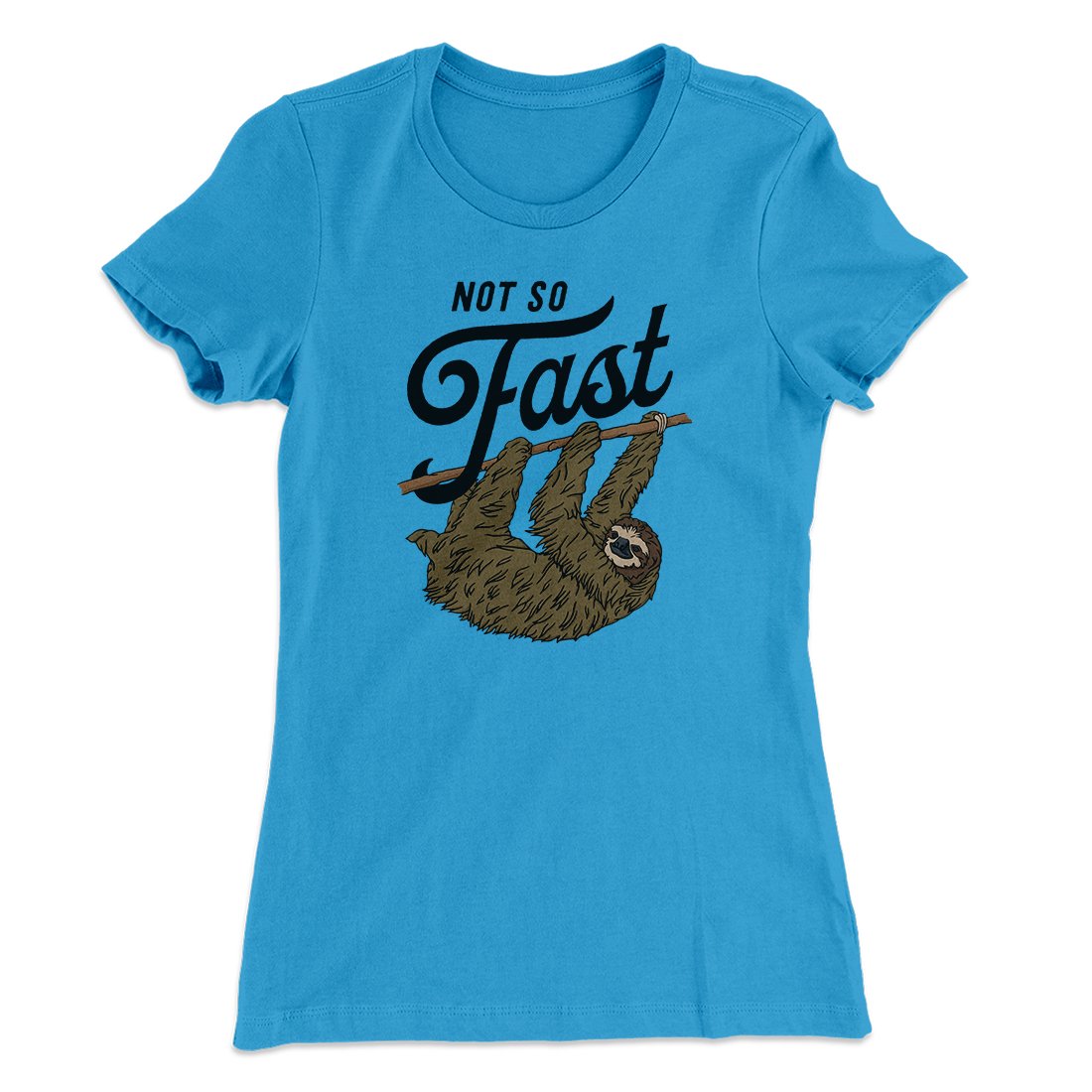 Not So Fast Funny Women's T-Shirt | Funny Shirt from Famous In Real Life