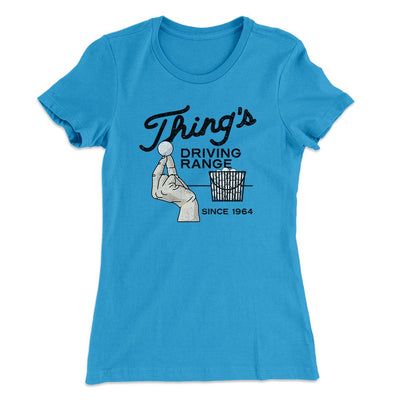 Thing's Driving Range Women's T-Shirt Turquoise | Funny Shirt from Famous In Real Life