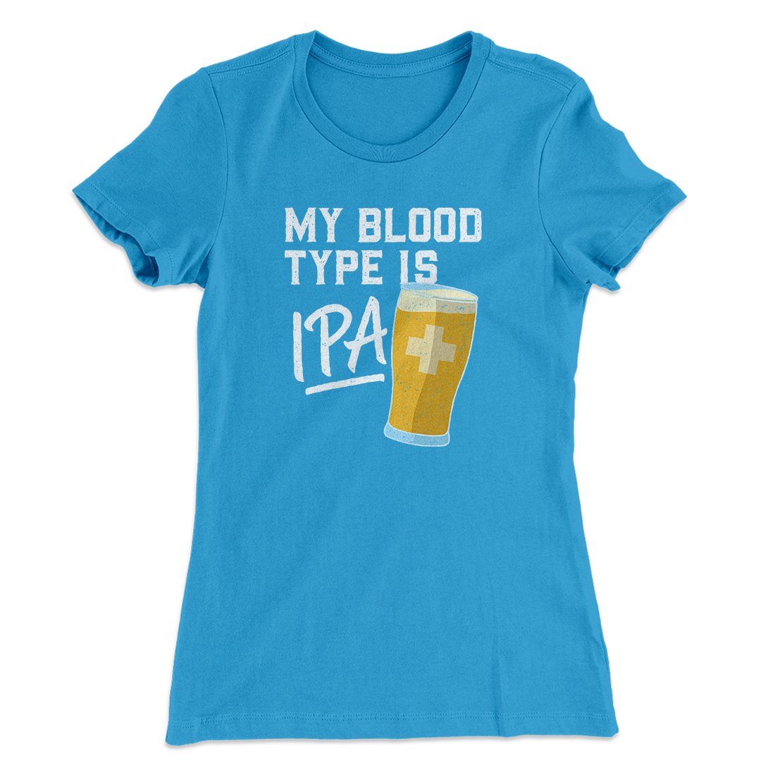 My Blood Type Is IPA Women's T-Shirt | Funny Shirt from Famous In Real Life