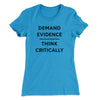 Demand Evidence and Think Critically Women's T-Shirt Turquoise | Funny Shirt from Famous In Real Life