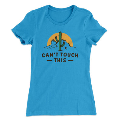 Can't Touch This Funny Women's T-Shirt Turquoise | Funny Shirt from Famous In Real Life