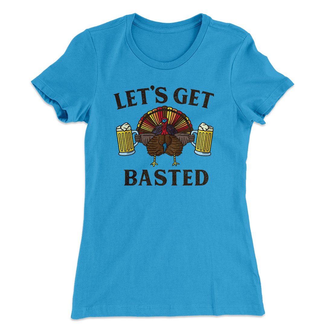 Let's Get Basted Funny Thanksgiving Women's T-Shirt | Funny Shirt from Famous In Real Life