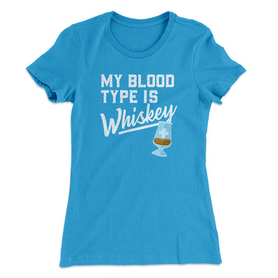My Blood Type Is Whiskey Women's T-Shirt Turquoise | Funny Shirt from Famous In Real Life