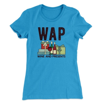 WAP- Wine & Presents Women's T-Shirt Turquoise | Funny Shirt from Famous In Real Life