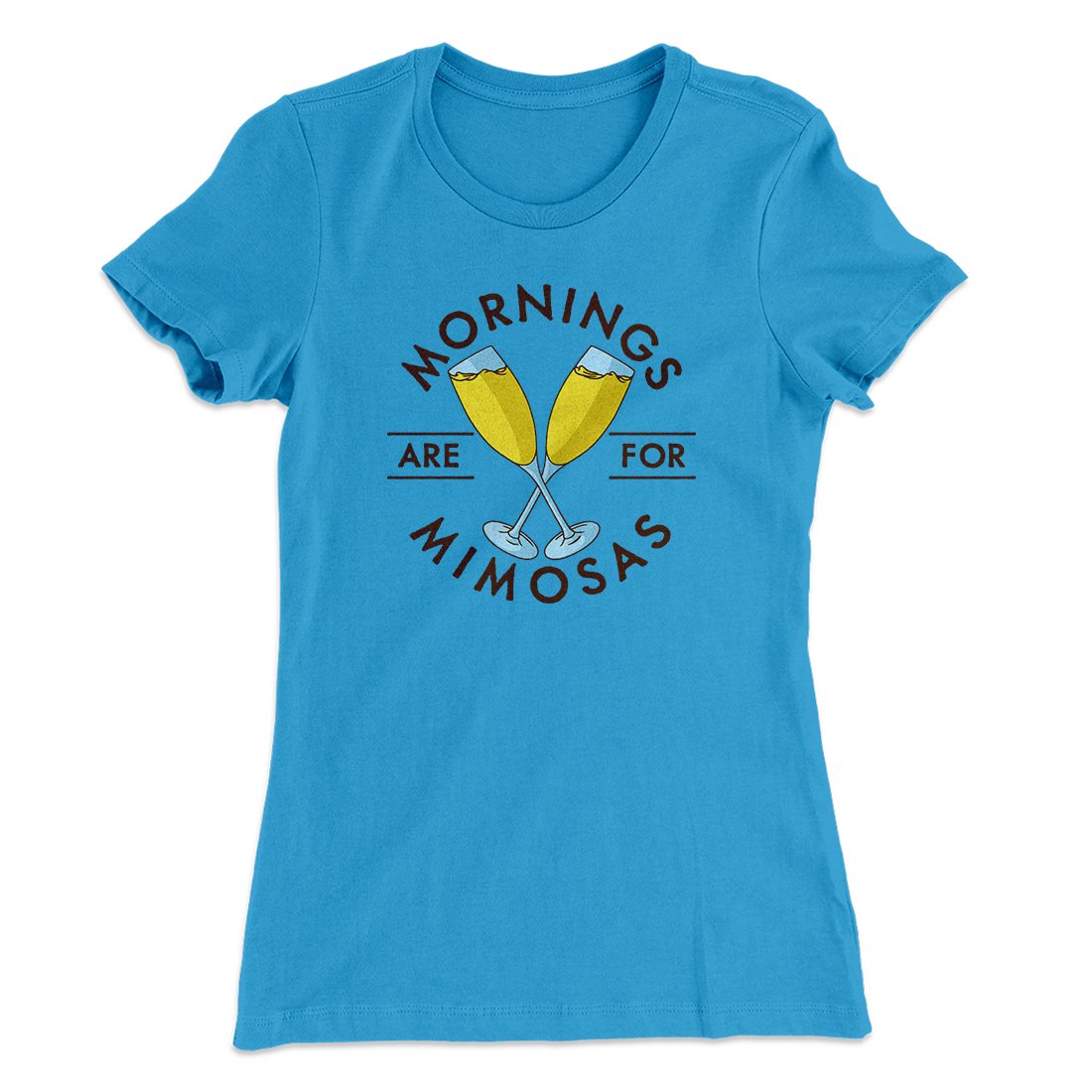 Mornings Are For Mimosas Women's T-Shirt | Funny Shirt from Famous In Real Life