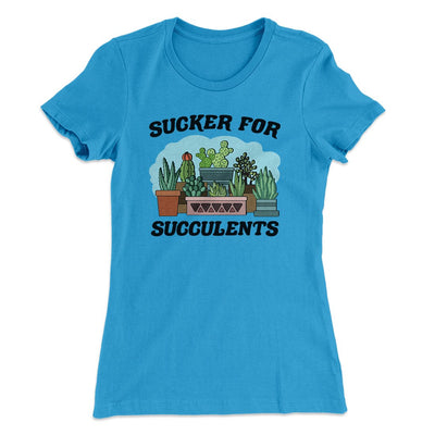 Sucker For Succulents Women's T-Shirt Turquoise | Funny Shirt from Famous In Real Life