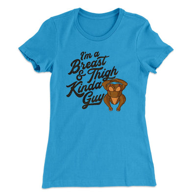 Breast & Thigh Kinda Guy Funny Thanksgiving Women's T-Shirt Turquoise | Funny Shirt from Famous In Real Life