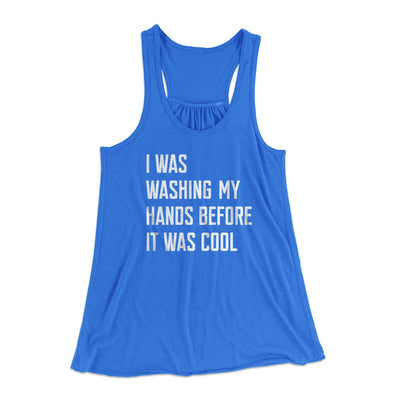 I Was Washing My Hands Before It Was Cool Women's Flowey Tank Top True Royal | Funny Shirt from Famous In Real Life