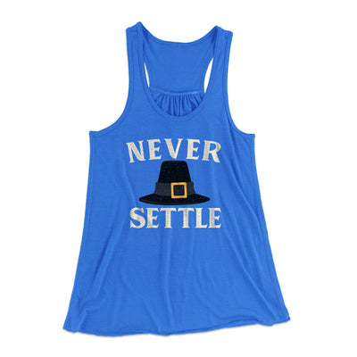 Never Settle Funny Thanksgiving Women's Flowey Tank Top True Royal | Funny Shirt from Famous In Real Life
