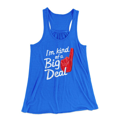 I'm Kind Of A Big Deal Funny Women's Flowey Tank Top True Royal | Funny Shirt from Famous In Real Life