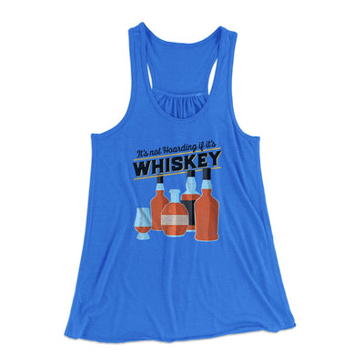 It's Not Hoarding If It's Whiskey Funny Women's Flowey Tank Top Royal | Funny Shirt from Famous In Real Life
