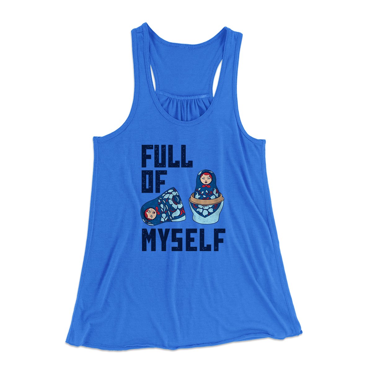 Full of Myself Funny Women's Flowey Tank Top True Royal | Funny Shirt from Famous In Real Life