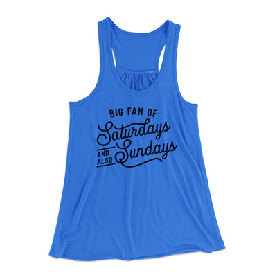 Big Fan of Saturdays And Also Sundays Funny Women's Flowey Tank Top True Royal | Funny Shirt from Famous In Real Life