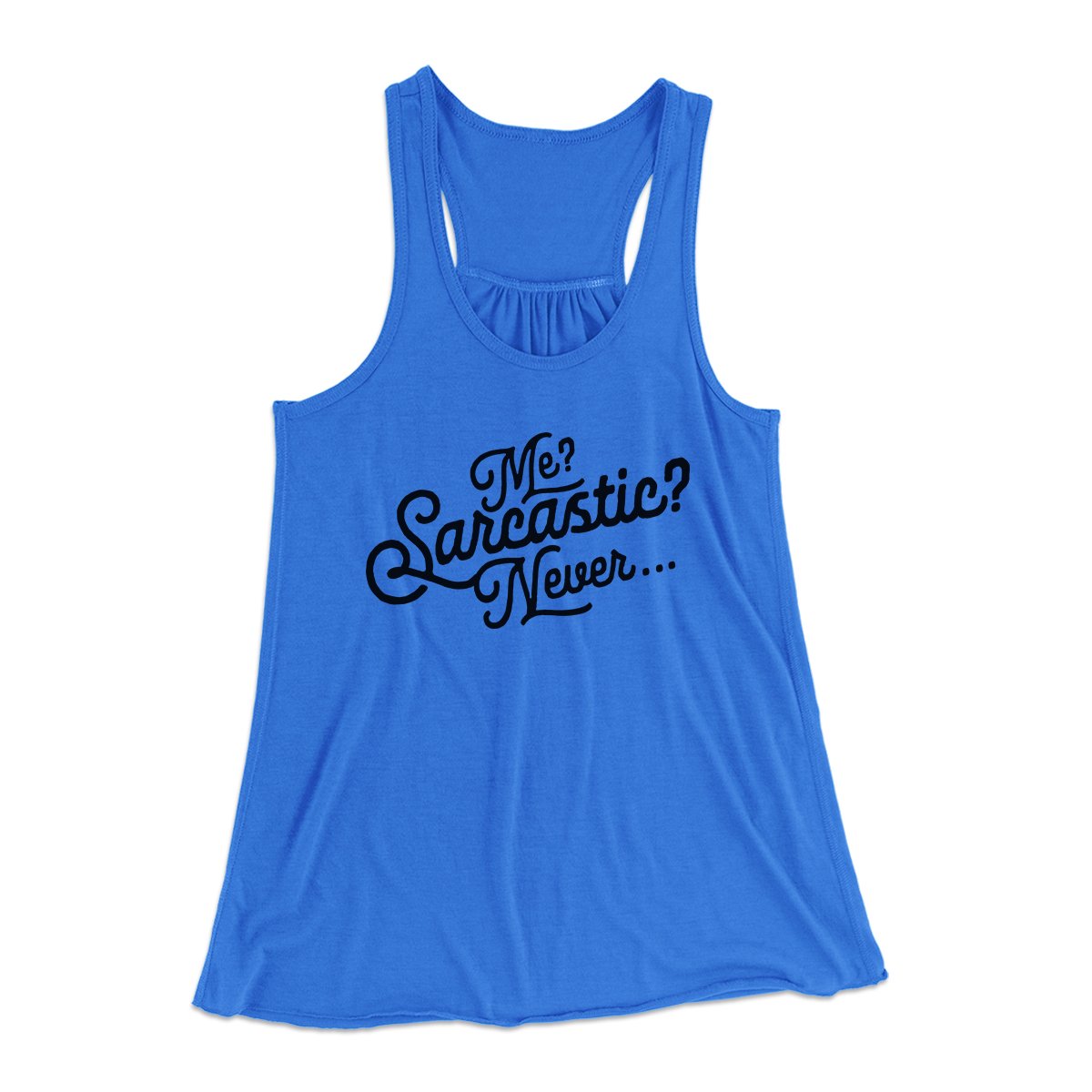 Me? Sarcastic? Funny Women's Flowey Tank Top | Funny Shirt from Famous In Real Life