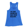 I'm Sure Drunk Me Had Their Reasons Funny Women's Flowey Tank Top True Royal | Funny Shirt from Famous In Real Life