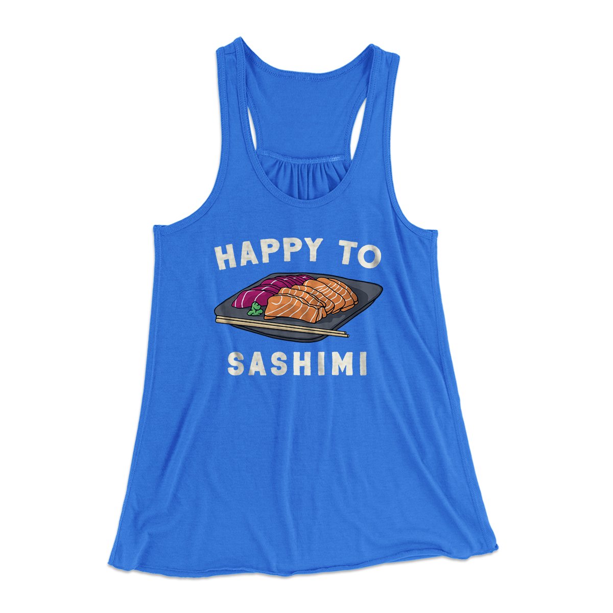 Happy To Sashimi Funny Women's Flowey Tank Top | Funny Shirt from Famous In Real Life