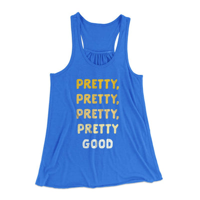 Pretty, Pretty, Pretty Good Women's Flowey Tank Top True Royal | Funny Shirt from Famous In Real Life