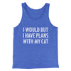 I Would But I Have Plans With My Cat Men/Unisex Tank Top True Royal | Funny Shirt from Famous In Real Life