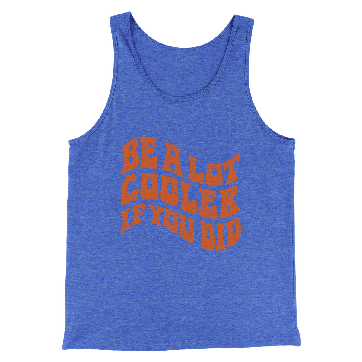 Be A Lot Cooler If You Did Funny Movie Men/Unisex Tank Top True Royal | Funny Shirt from Famous In Real Life