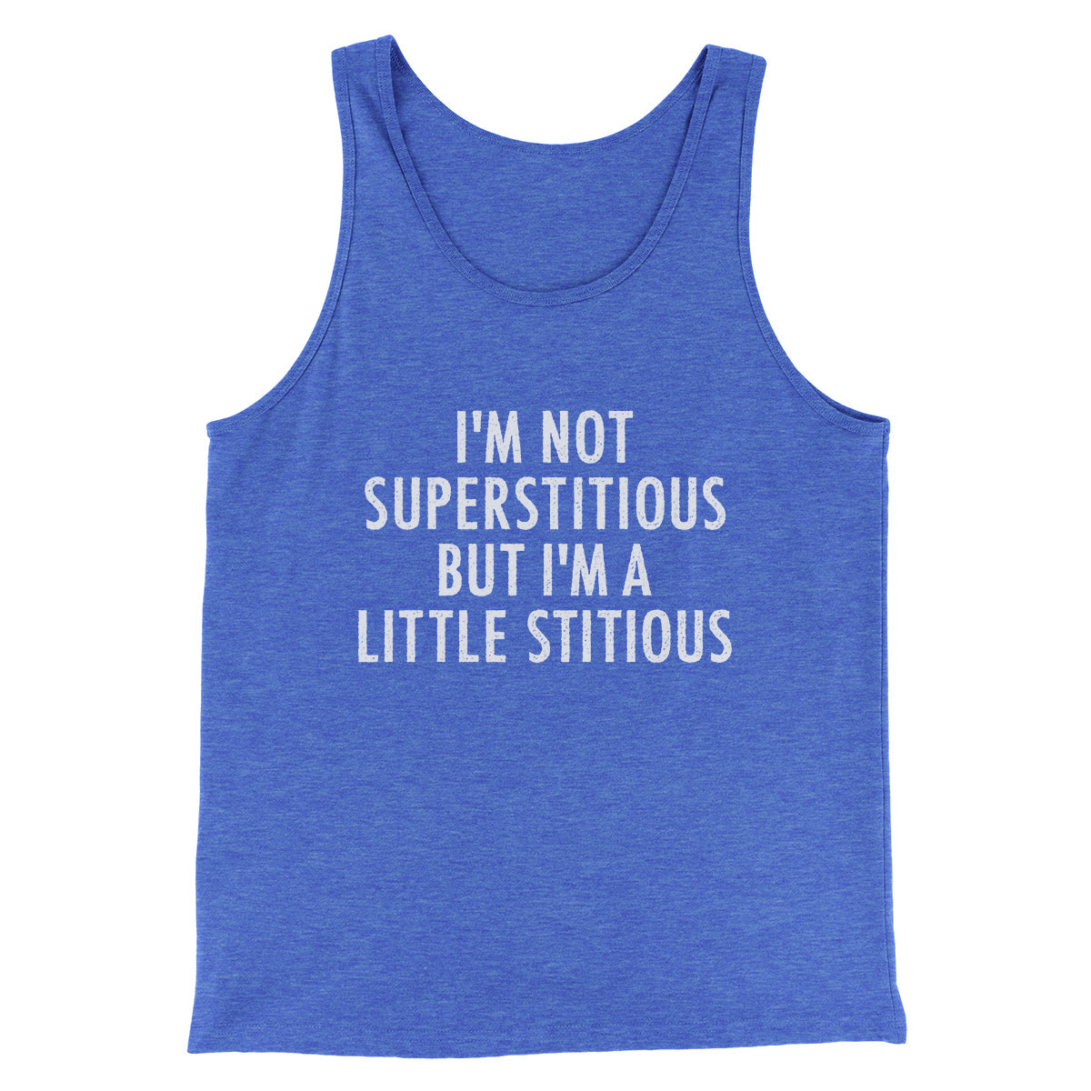 I’m Not Superstitious But I’m A Little Stitious Men/Unisex Tank Top | Funny Shirt from Famous In Real Life