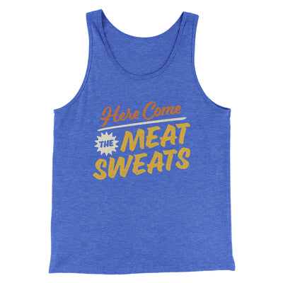 Here Come The Meat Sweats Men/Unisex Tank Top True Royal | Funny Shirt from Famous In Real Life