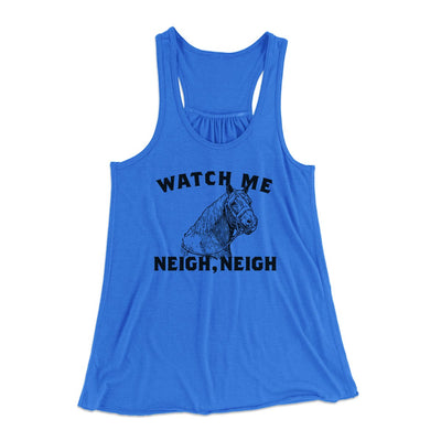 Watch Me Neigh Neigh Women's Flowey Tank Top True Royal | Funny Shirt from Famous In Real Life