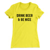 Drink Beer And Be Nice Women's T-Shirt Banana Cream | Funny Shirt from Famous In Real Life